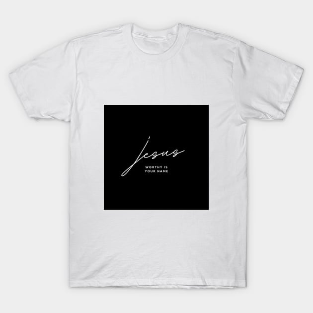 Jesus Worthy is Your Name T-Shirt by Faith on Colors